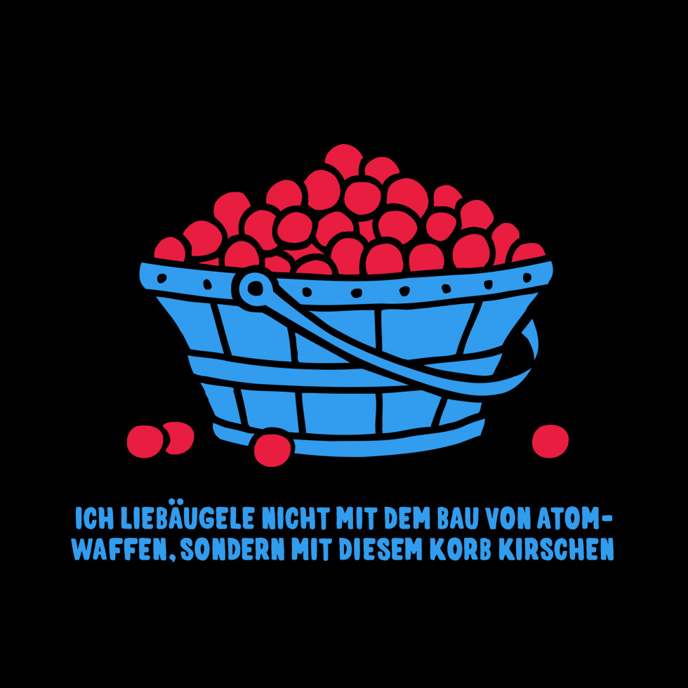"Ich liebäugle nicht mit dem Bau von Atomwaffen, sondern mit diesem Korb Kirschen." → katzundgoldt.de/rumpfkluft.htm