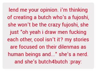 add in some kind of butch4butch enlightenment about how the yaoi men shes been drawing are actually stand ins for beautiful butch lesbians