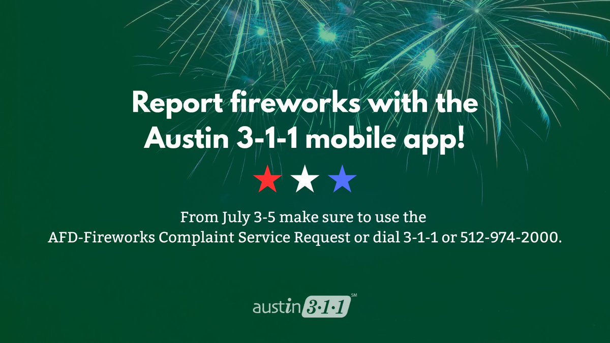 For July 3 - 5, make sure to use the AFD - Fireworks Complaint service request.
Dial 3-1-1 or 512-974-2000 or use the Austin 3-1-1 mobile app. Any complaints concerning gunshots or possible gunshots should be directed to 9-1-1.