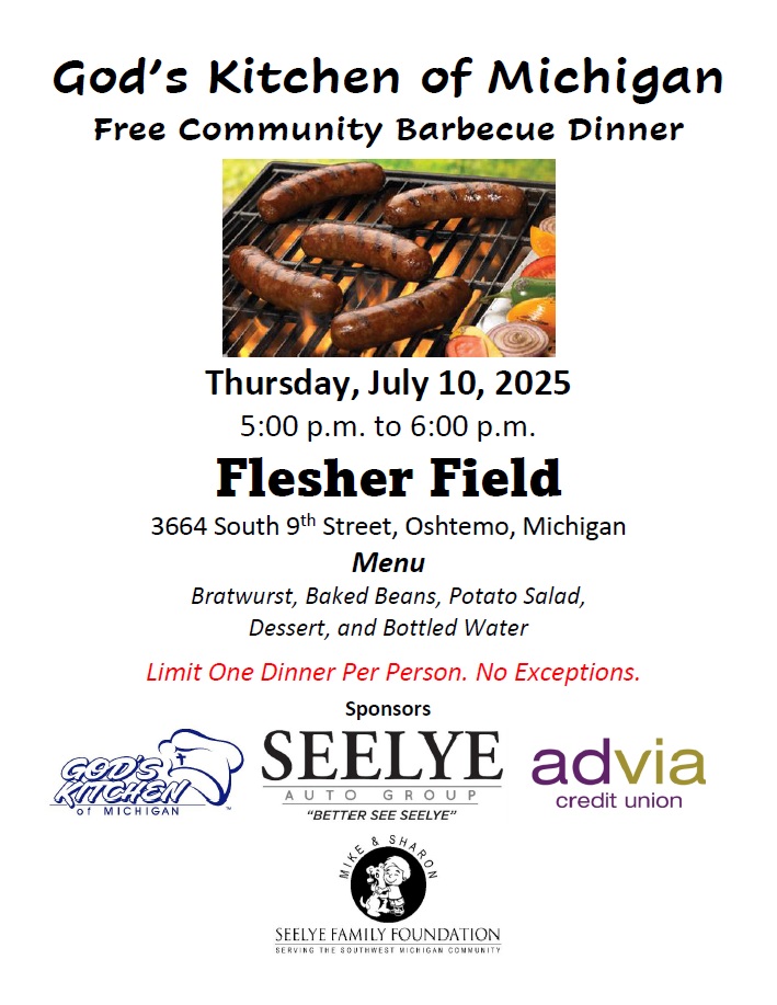 <a href="/GodsKitchenofMI/">God's Kitchen of Michigan</a> will serve a free bratwurst dinner from 5 to 6 p.m. on Thursday, July 10, at Flesher Field in Oshtemo Township. Open to the public. There are no income or religious requirements to participate. All are welcome to attend. RT