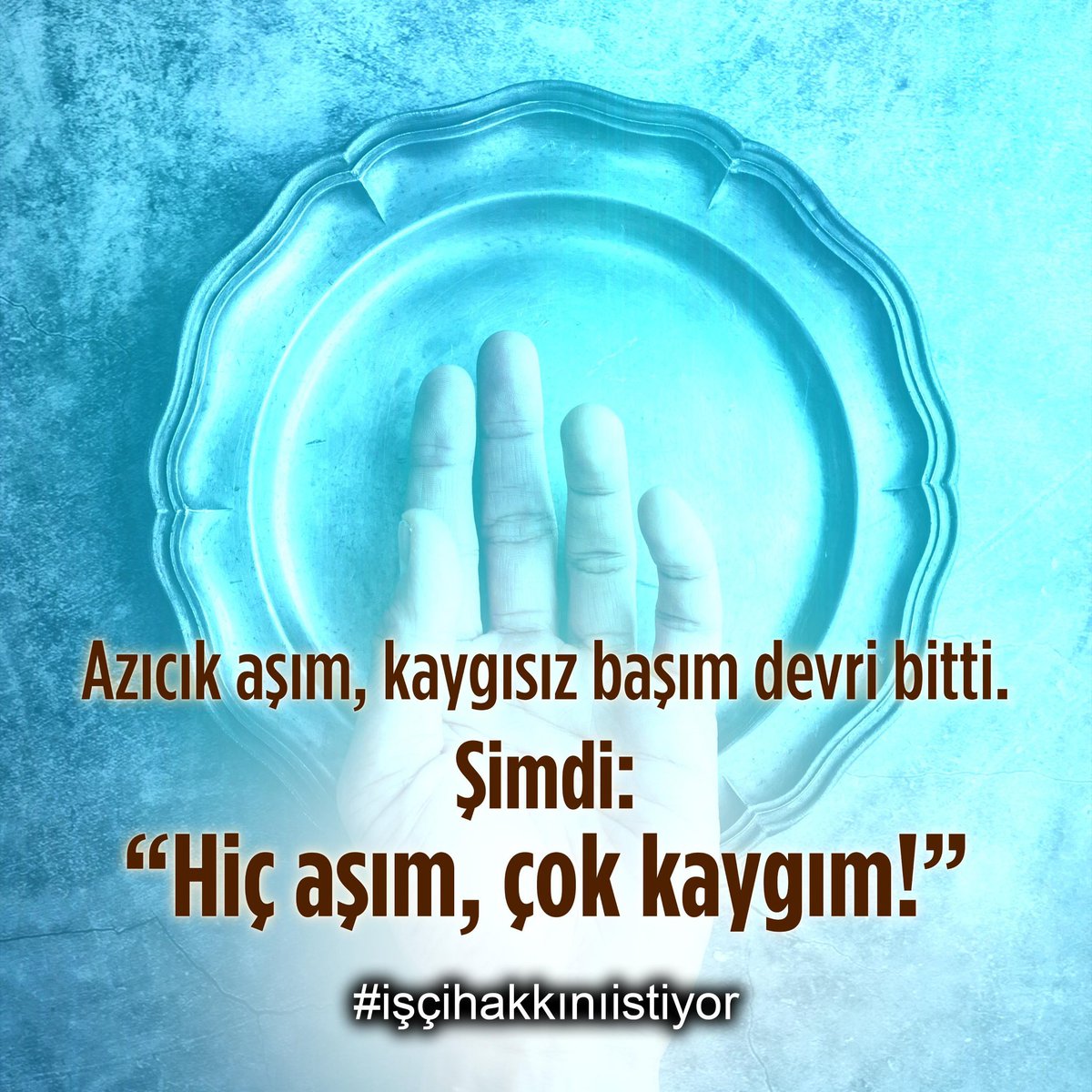 Azıcık aşım, kaygısız başım devri bitti. Şimdi: “Hiç aşım, çok kaygım!”  #işçihakkınıistiyor