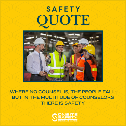 Where no counsel is, the people fall: but in the multitude of counselors there is safety." 
Effective communication and guidance on the job site lead to a safer environment.
#OnsiteSafety#SafetyQuote#WorkplaceSafety#Teamwork#SafetyCulture#FallPrevention #CounselingInSafety