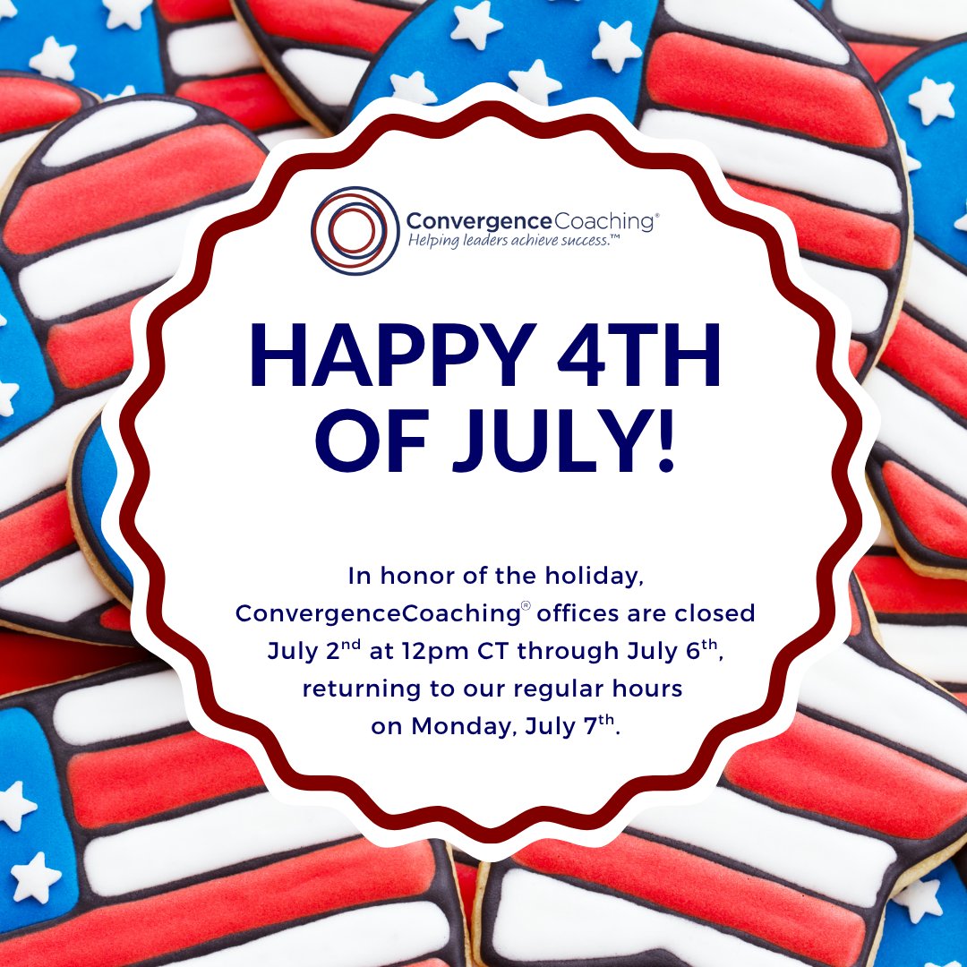 Have a great holiday weekend!
The ConvergenceCoaching offices are closed  through Sunday, July 6th, re-opening for business on Monday, July 7th.