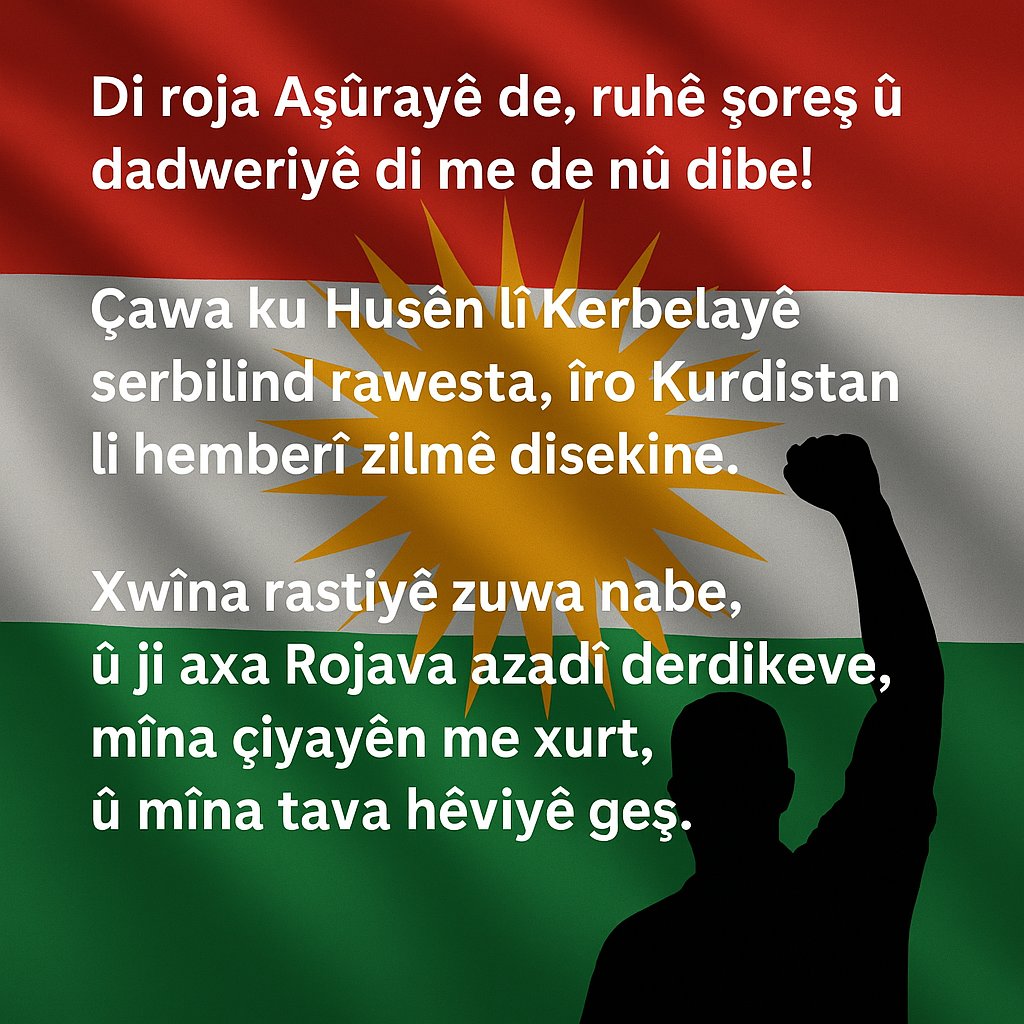 MurshidKhaznawi's tweet image. Di roja Aşûrayê de, ruhê şoreş û dadweriyê di me de nû dibe! Çawa ku Husên li Kerbelayê serbilind rawesta, îro Kurdistan li hemberî zilmê disekine. Xwîna rastiyê zuwa nabe, û ji axa Rojava azadî derdikeve, mîna çiyayên me xurt, û mîna tava hêviyê geş.