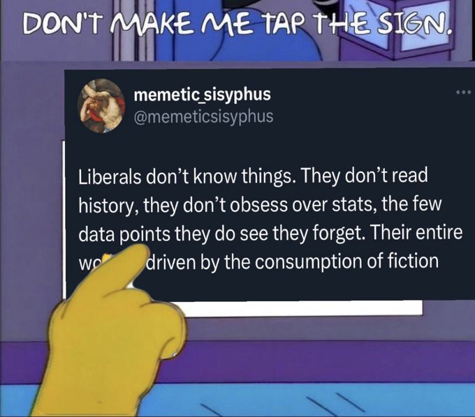 He's undefeated on this point

I think it's worse than just liberals though, I think most this is what drives nearly everyone's understanding of the world