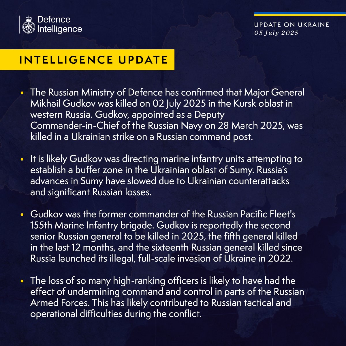 The Russian Ministry of Defence has confirmed that Major General Mikhail Gudkov was killed on 02 July 2025 in the Kursk oblast in western Russia. Gudkov, appointed as a Deputy Commander-in-Chief of the Russian Navy on 28 March 2025, was killed in a Ukrainian strike on a Russian command post. It is likely Gudkov was directing marine infantry units attempting to establish a buffer zone in the Ukrainian oblast of Sumy. Russia’s advances in Sumy have slowed due to Ukrainian counterattacks and significant Russian losses.Gudkov was the former commander of the Russian Pacific Fleet's 155th Marine Infantry. Gudkov is reportedly the second senior Russian general to be killed in 2025, the fifth general killed in the last 12 months, and the sixteenth Russian general killed since Russia launched its illegal, full-scale invasion of Ukraine in 2022.The loss of so many high-ranking officers is likely to have had the effect of undermining command and control in parts of the Russian Armed Forces. 