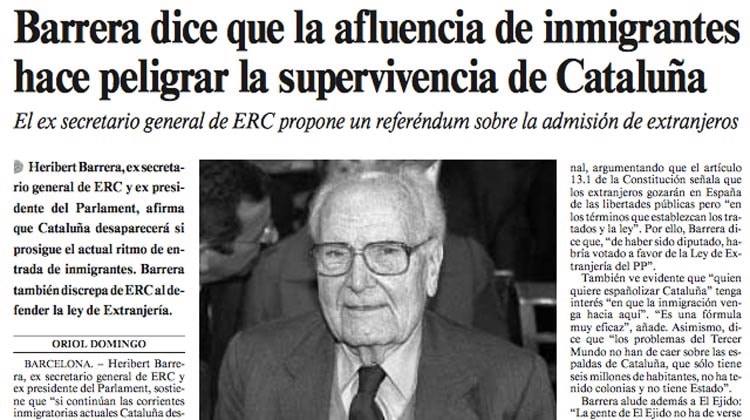 On éreu fa 20 anys, totes aquestes patums del corral que ara parleu d’immigració a cops de martell, quan els espanyols i els col·laboracionistes van llançar la gossada contra un heroi antifeixista com Heribert Barrera per dir obvietats?