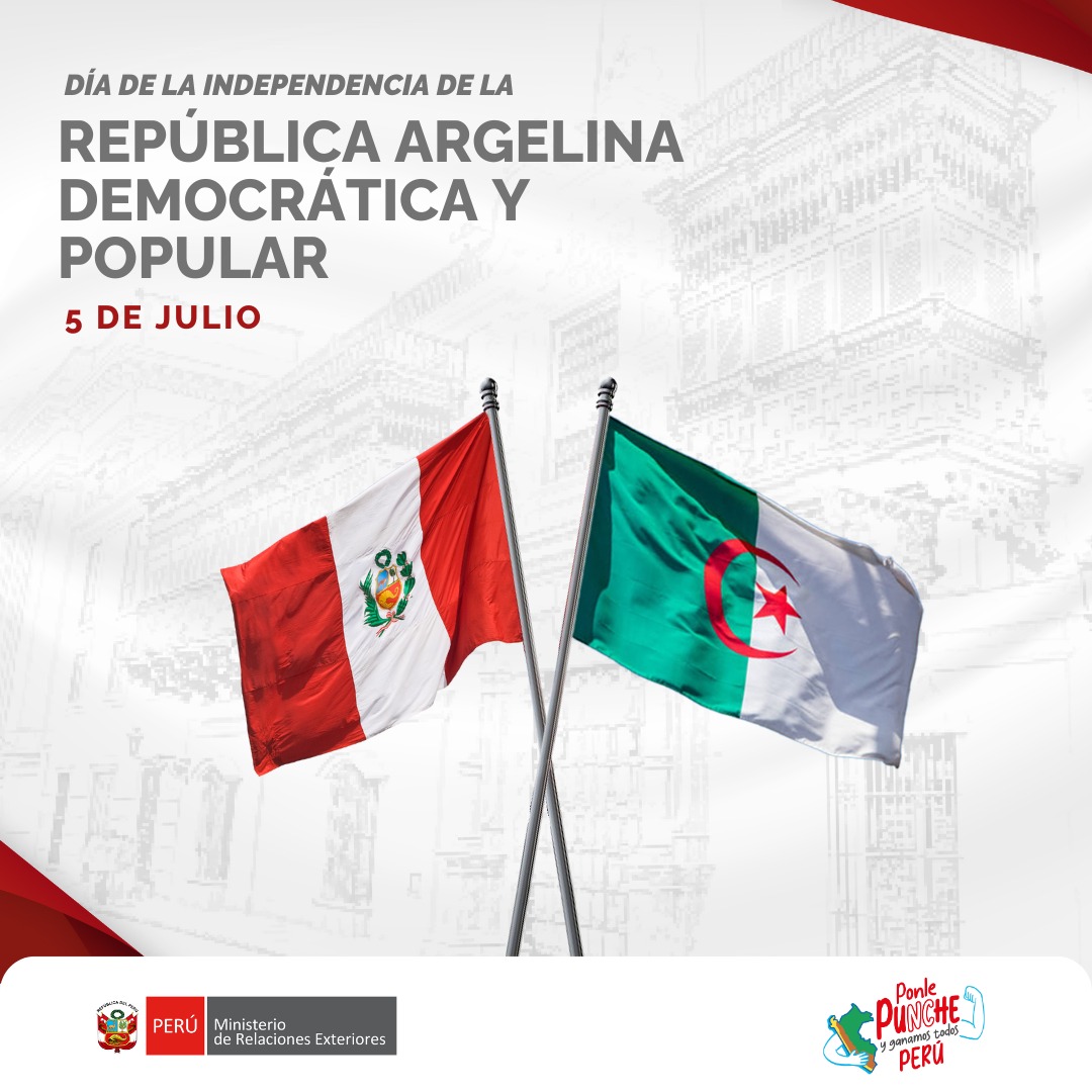 El Gobierno del Perú desea expresar sus más cordiales saludos al pueblo y al Gobierno de la República Argelina Democrática y Popular, con motivo de su Día de la Independencia, reafirmando su decidida voluntad de continuar fortaleciendo y profundizando los lazos de amistad y