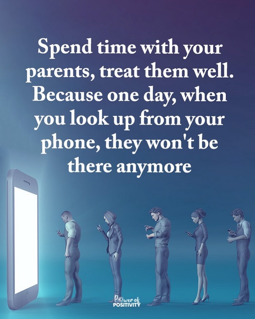 Spend time with your parents...  👨‍👩‍👧‍👦💔