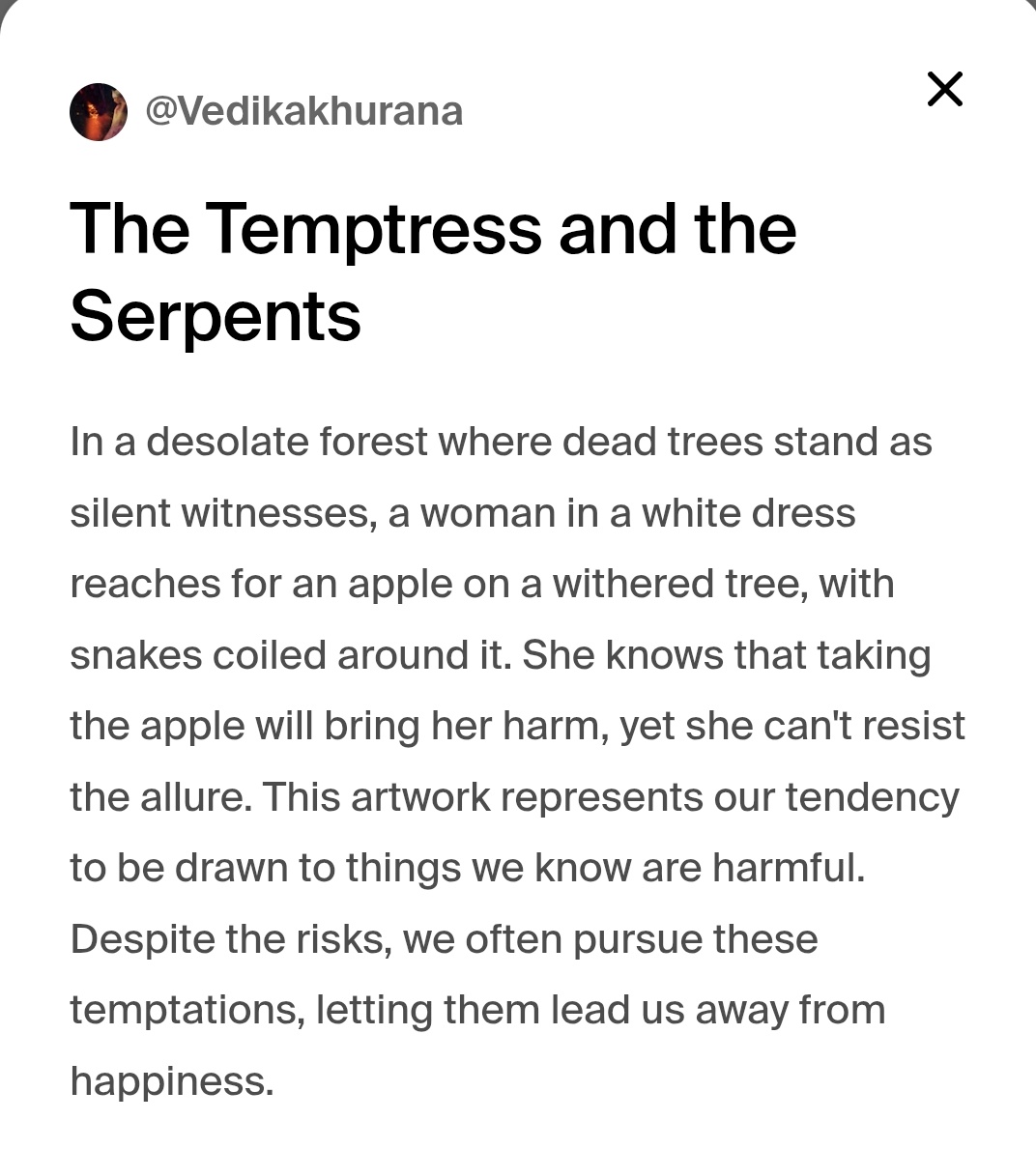 Vedika Khurana๐ (@khuranavedika) on Twitter photo Happy Saturday ๐
Anyone still collecting art on $eth?
The temptress & the Serpents ๐
Available on <a href="/foundation/">Foundation ๐</a> $base
"Even when we know itโs poisonous, the sweetness of temptation is hard to resist."
0.01 $eth
Made with Photoshop
#Veditheartist Happy Saturday ๐
Anyone still collecting art on $eth?
The temptress & the Serpents ๐
Available on <a href="/foundation/">Foundation ๐</a> $base
"Even when we know itโs poisonous, the sweetness of temptation is hard to resist."
0.01 $eth
Made with Photoshop
#Veditheartist
