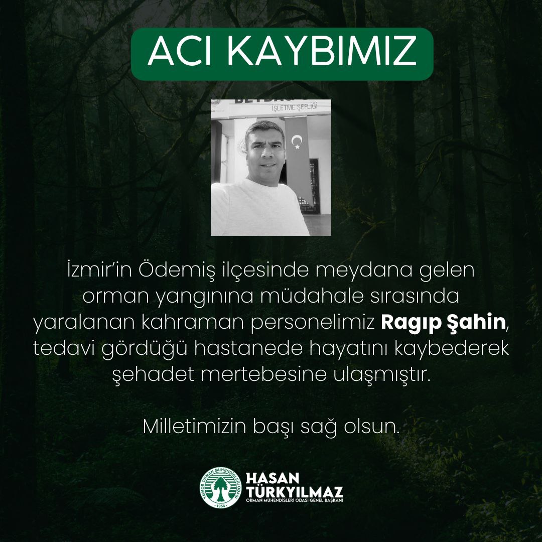İzmir’in Ödemiş ilçesinde meydana gelen orman yangınına müdahale sırasında yaralanan kahraman personelimiz Ragıp Şahin, tedavi gördüğü hastanede hayatını kaybederek şehadet mertebesine ulaşmıştır.

Milletimizin başı sağ olsun.