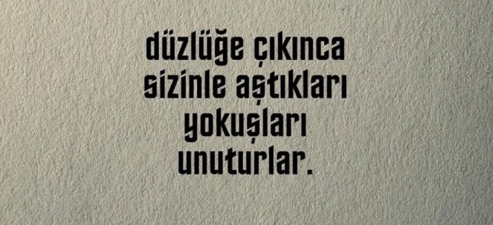 Aydınlıkta beraber yürüyüp, karanlıkta elveda derler. Burası dünya.