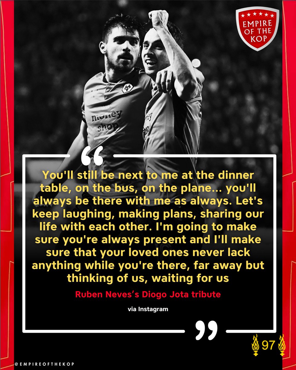 A beautiful tribute from Ruben Neves for Diogo Jota ❤️

'Bug, wherever you are I know you will read this, we were never this lame and I may now regret it a little, but you know what you mean to me as much as I know what I am to you. More than a friendship, we're family, and we