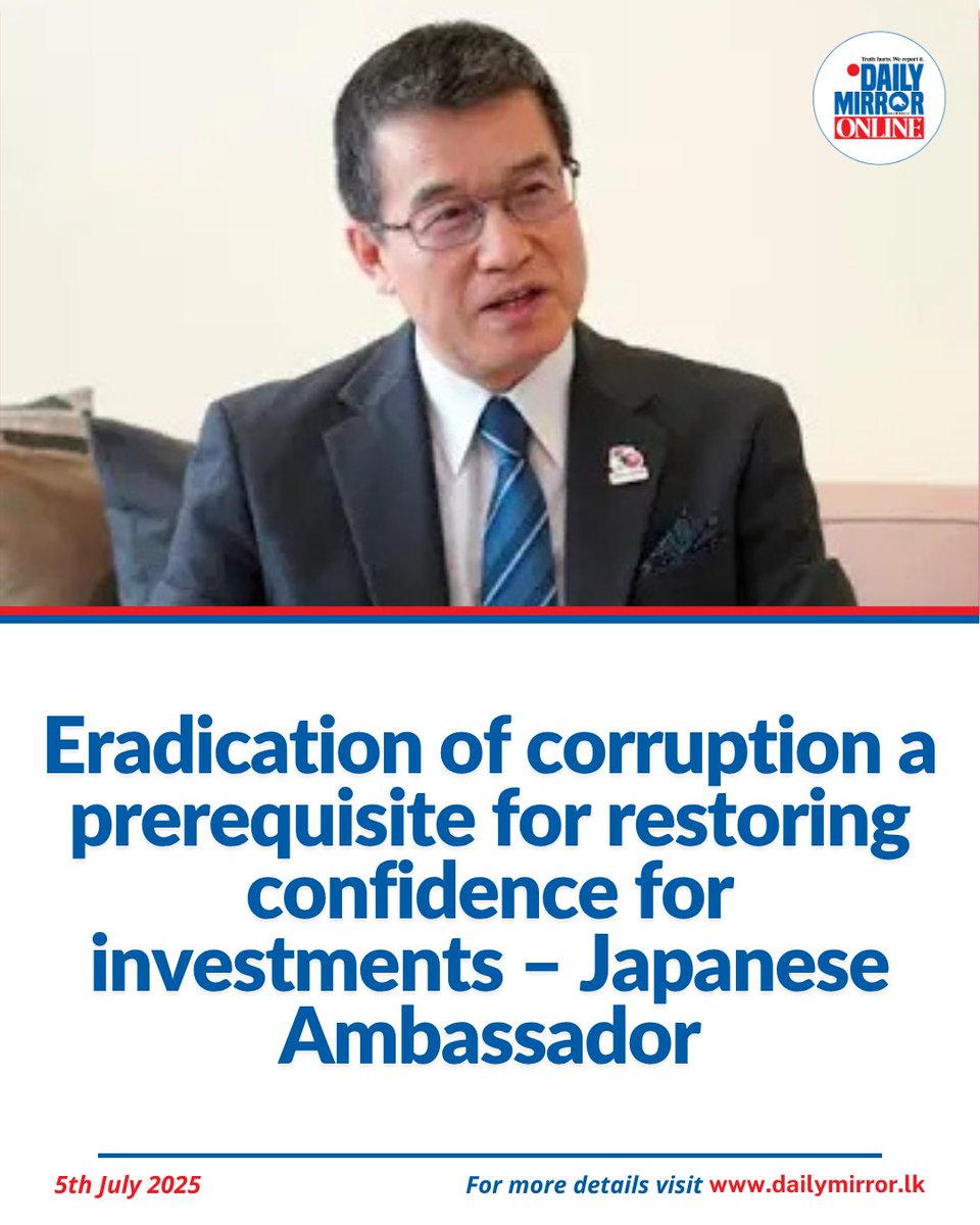 Japanese Ambassador Akio Isomata stressed that the eradication of corruption and good governance is a prerequisite for restoring confidence of both public and private entities, including those of Japan, in making investments in Sri Lanka, according to a press release from the