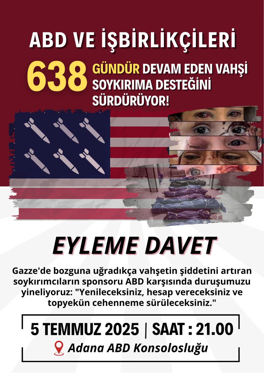ABD KONSOLOSLUĞU ÖNÜNDE EYLEME ÇAĞRI

🟥İsrail'in suç ortağı ABD, 638 gündür süren katliamın yalnızca sponsoru değil suç ortağı! 

Gazze'de ortak operasyonlar düzenleyen ABD, İsrail'in bölgedeki saldırganlığının açık bir parçası.

Siyonist ittifakın üslerini ve elçiliklerini bu