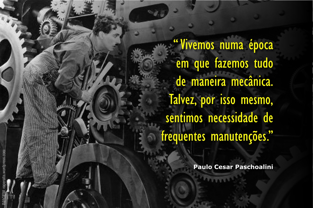 PaschoaliniPc's tweet image. MODERNIDADE:
.
“Vivemos numa época
em que fazemos tudo
de maneira mecânica.
Talvez, por isso mesmo,
sentimos necessidade
de frequentes manutenções.”
.
[ Paulo Cesar Paschoalini ]
pirafraseando.blogspot.com.br
.
#paschoalini - #pirafraseando - #modernidade -  #mecanica - #manutencao