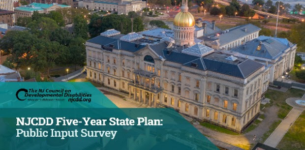 If you or someone you know has a developmental disability,
the NJCDD wants to hear from you. 

Your voice matters. You can provide input by taking a survey: surveymonkey.com/r/NLFP7KS