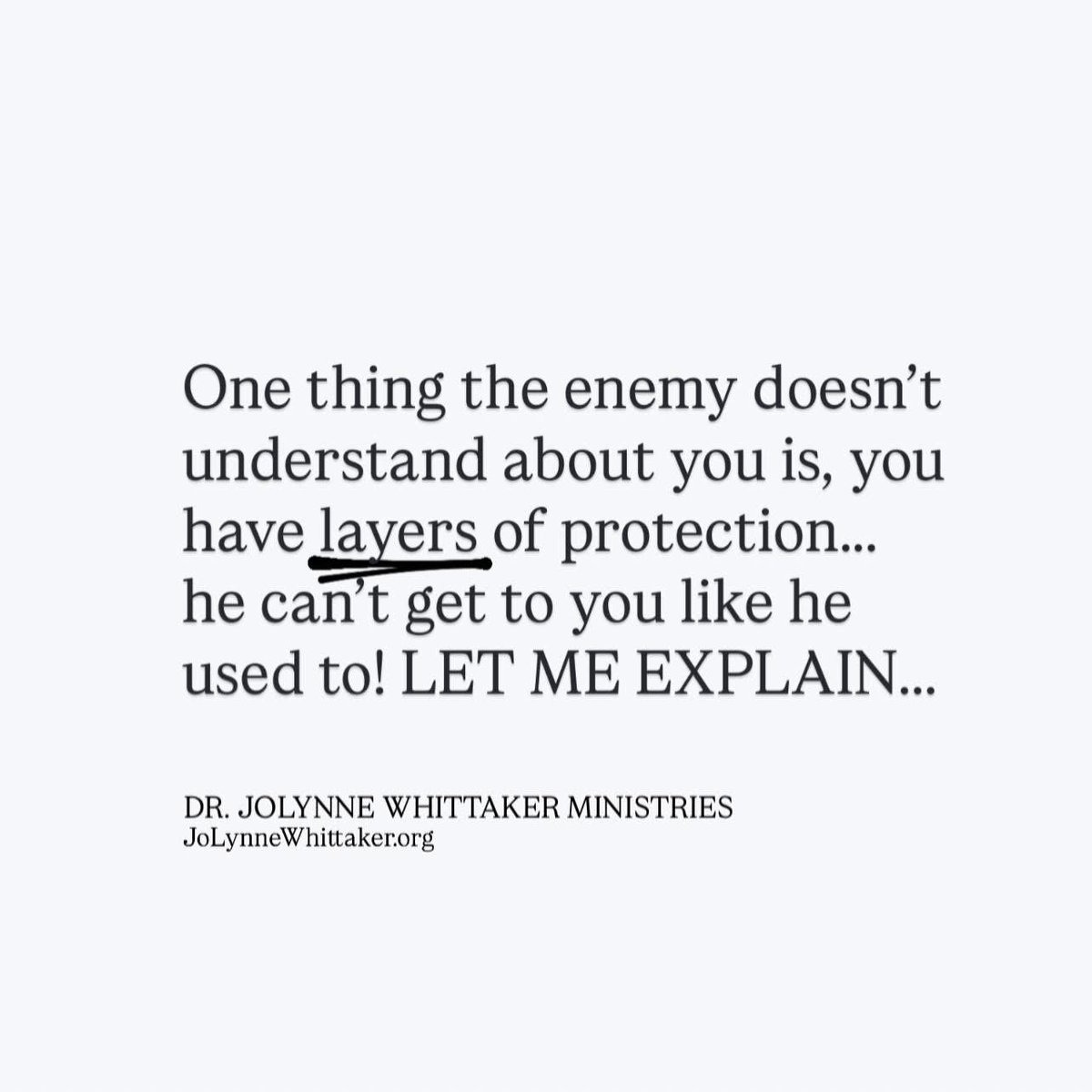 #PROPHETIC WORD:  One thing the enemy doesn’t understand about you is, you have LAYERS of protection on your life. As a child of God, you’re not in this thing alone.  

Any given moment on every single day, you have supernatural protection active over you—the enemy *wishes* he