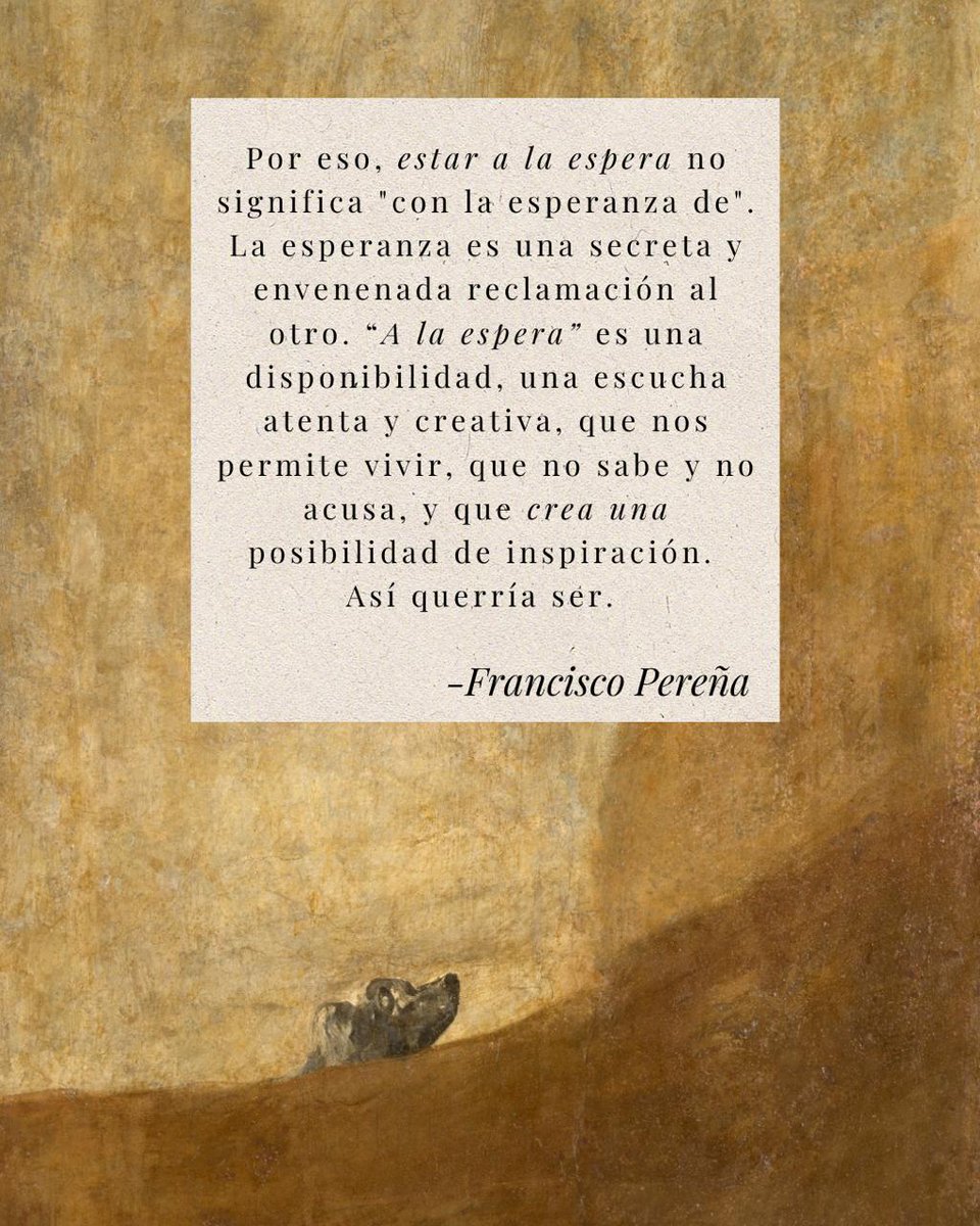 Les compartimos este fragmento de Francisco Pereña, acompañado de la  pintura Perro semihundido de Francisco de Goya y Lucientes.  #Colegiodesaberes #pensarcritico #escuchacreativa #FranciscoPereña  #FranciscodeGoya, image size:960x1200