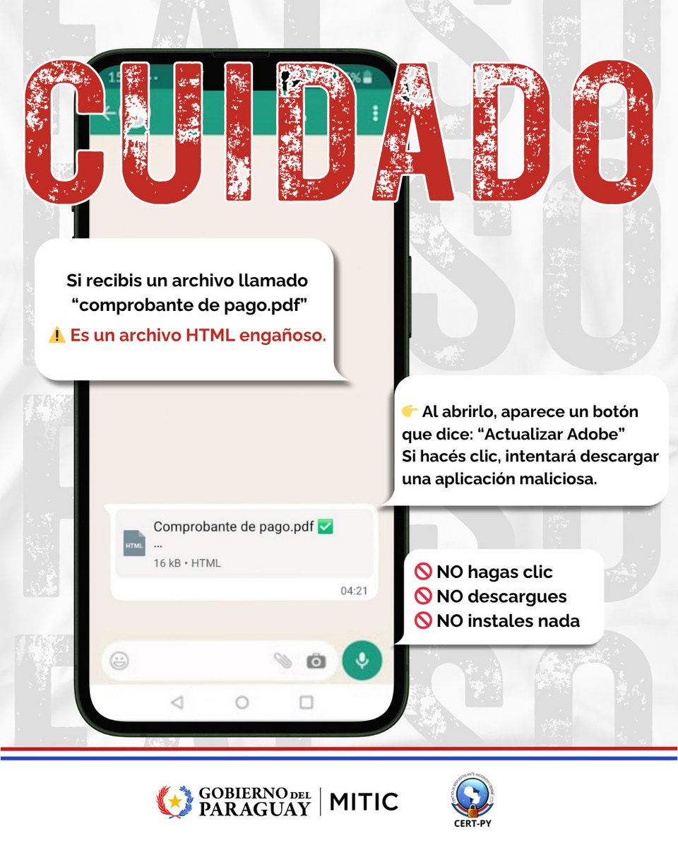 🛑 ¡CUIDADO! 🛑

📩 Podrías recibir vía WhatsApp un archivo llamado “comprobante de pago.pdf”
⚠️ ¡ATENCIÓN! No es un PDF real, es un archivo HTML engañoso.

🚫 NO hagas clic
🚫 NO descargues
🚫 NO instales nada

🔐 Cuidate en Línea, Protegé tu información.