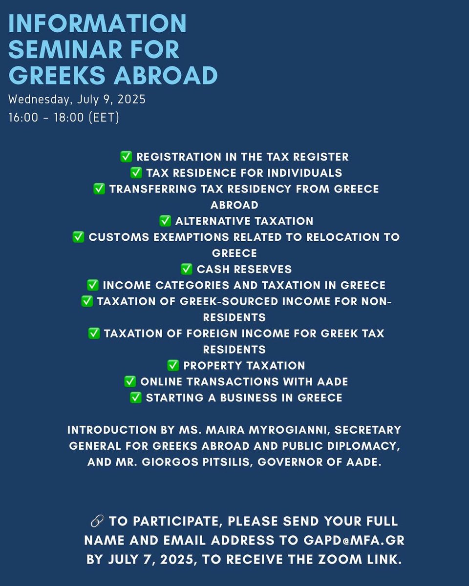 Consulate General of Greece in New York (@greeceinnewyork) on Twitter photo Οnline Seminar for #Greeksabroad on key tax and relocation matters in #Greece 🇬🇷🇬🇷
📅 July 9, 2025
⏲️4-6pm (EET) - 9-11 am (New York)
📤 send your full name & email 👉gapd@mfa.gr
⏳Deadline: July 7, 2025
📥A participation link will be sent to you.
#taxisnet #aade Οnline Seminar for #Greeksabroad on key tax and relocation matters in #Greece 🇬🇷🇬🇷
📅 July 9, 2025
⏲️4-6pm (EET) - 9-11 am (New York)
📤 send your full name & email 👉gapd@mfa.gr
⏳Deadline: July 7, 2025
📥A participation link will be sent to you.
#taxisnet #aade