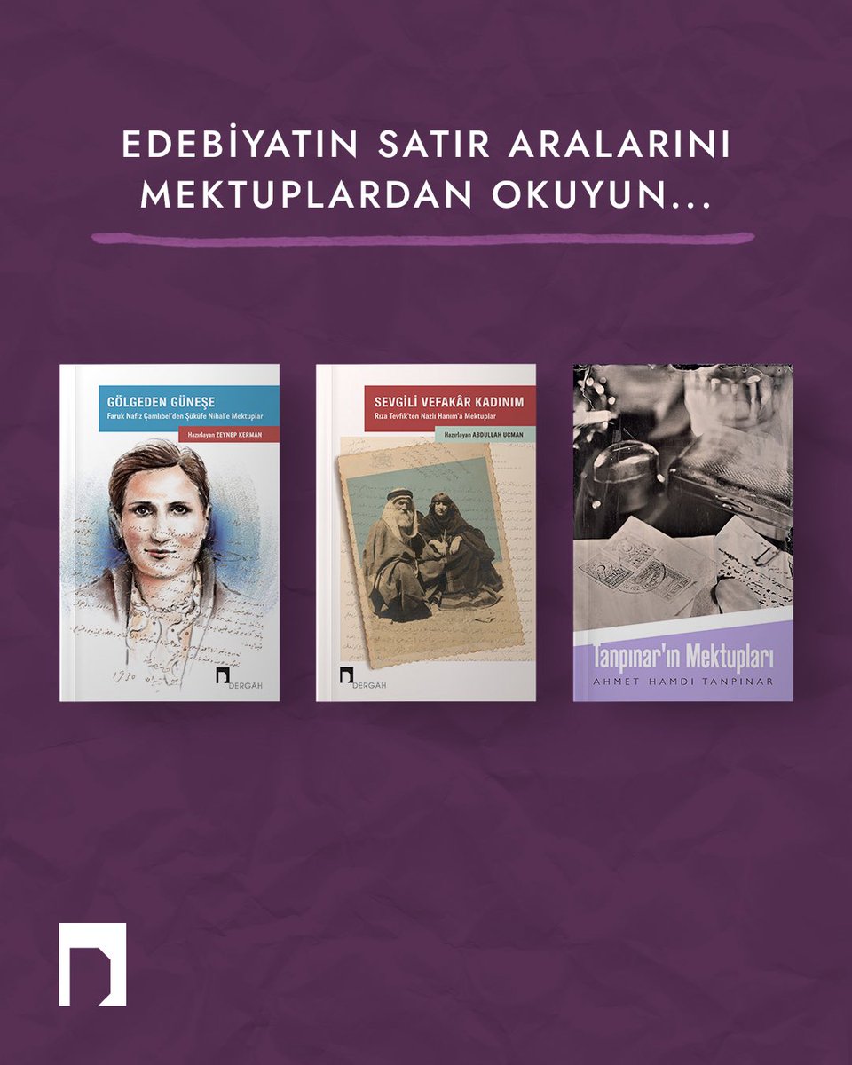 Edebiyatın satır aralarını mektuplardan okuyun…

📕Gölgeden Güneşe / Faruk Nafiz Çamlıbel’den Şükufe Nihal’e Mektuplar
📗Sevgili Vefakar Kadınım / Rıza Tevfik’ten Nazlı Hanım’a Mektuplar
📘Tanpınar’ın Mektupları