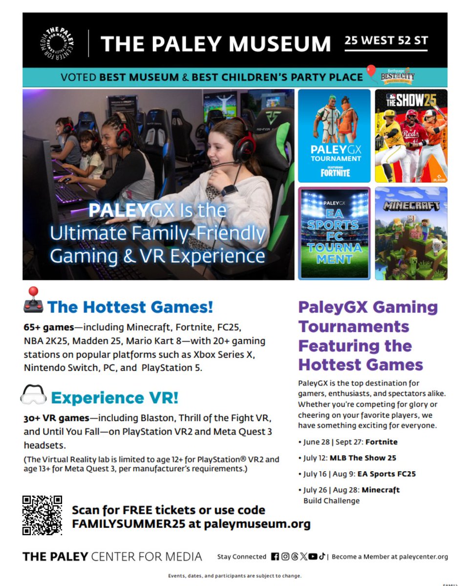 REGISTER NOW for FREE Paley Center Gaming Tournaments by scanning the QR Code or go to on.nyc.gov/3Ifju2p Click on the individual tournament ticket link and unlock the ACCESS KEY -- FAMILYSUMMER25. SELECT "FRIENDS OF PALEY MUSEUM ADMISSION" for free tickets.