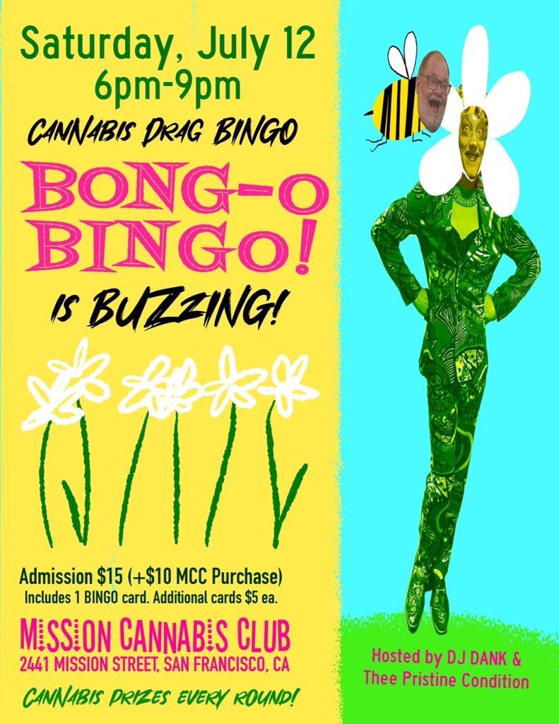 All the stoner bees are abuzz about BONG-O BINGO on Sat, July 12 at <a href="/MissionCannabis/">Mission Cannabis Club</a> Club, 6-9pm.  $15/21+.
Join Thee Pristine Condition &amp; DJ Dank for a night of drag cannabis bingo with special guest <a href="/DonnaPersonna/">Donna Personna</a>
Infused mocktails by Manzanita Natuals &amp; smokey treats by Ooka.