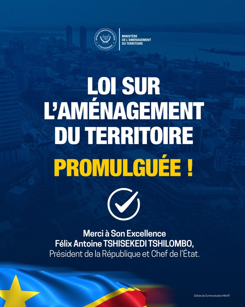 La Loi sur l’Aménagement du Territoire est désormais promulguée par Son Excellence Monsieur le Président de la République et Chef de l’État, Félix Antoine TSHISEKEDI TSHILOMBO.

Après quatre années d’efforts soutenus, cette réforme de portée historique devient enfin une réalité