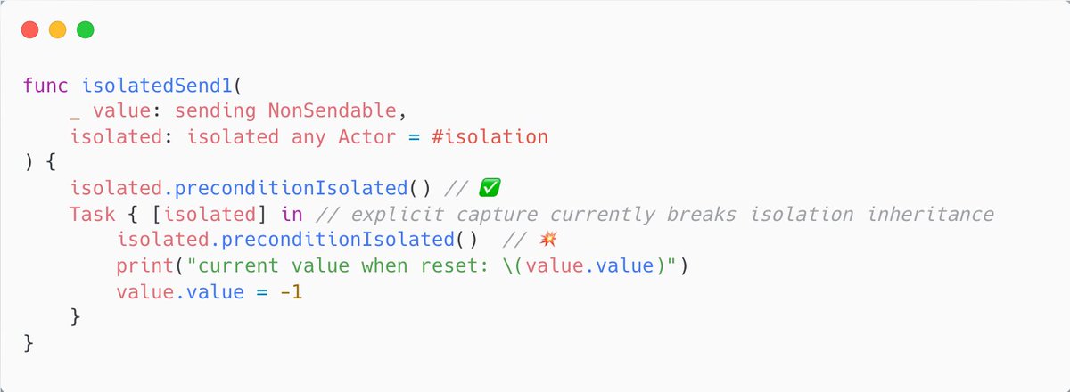👀
a closure literal passed to initialize a Task that is instantiated within a function with an isolated parameter will currently only inherit the isolation of the enclosing function if the function's isolated parameter itself is strongly captured by the closure.