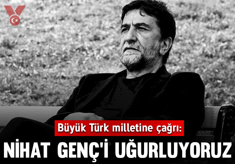 Büyük Türk milletine çağrı: Nihat Genç'i uğurluyoruz

Yitirdiğimiz ağabeyimiz Nihat Genç’i bugün Ankara’da son yolculuğuna uğurluyoruz.

Kocatepe Camii’nden ikindi namazı sonrası sırtladığımız soylu naaşını, Gölbaşı Mezarlığı’nda çok sevdiği toprakla buluşturacağız.

Ömrünü