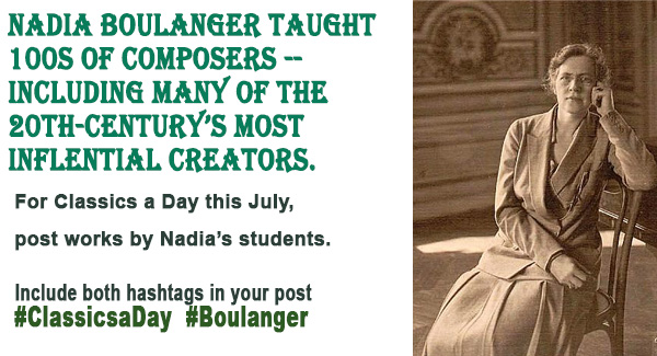 New month, new #ClassicsaDay theme. In July we're honoring the legacy or Nadia Boulanger, who taught over 600 pupils -- including several who became the most important composers of the 20th Century. #Boulnger