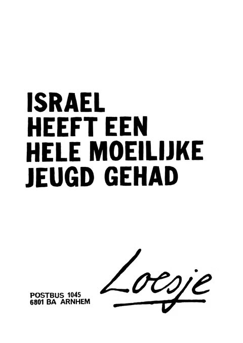 **       Israël
          heeft een 
          hele moeilijke 
          jeugd gehad          **

#Loesje #uitdeoudedoos
