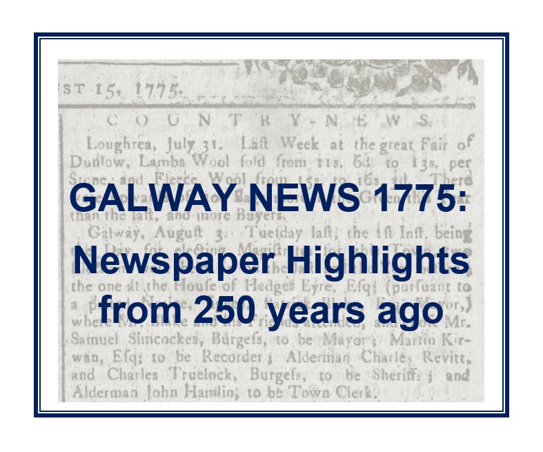 The year of 1775 in County Galway, as captured in newspaper reports, mirrors the prevailing picture in the country as a whole. Among the seven charity booklets for <a href="/HeritageWeek/">National Heritage Week</a> 2025 is one on Galway newspaper reports from 250 years ago...
