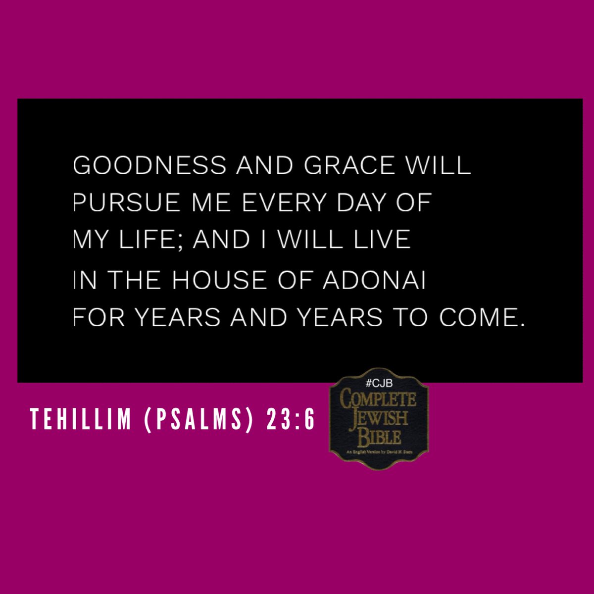 Tehillim (Psalms) 23:6 #CJB #CompleteJewishBible #VerseOfTheDay