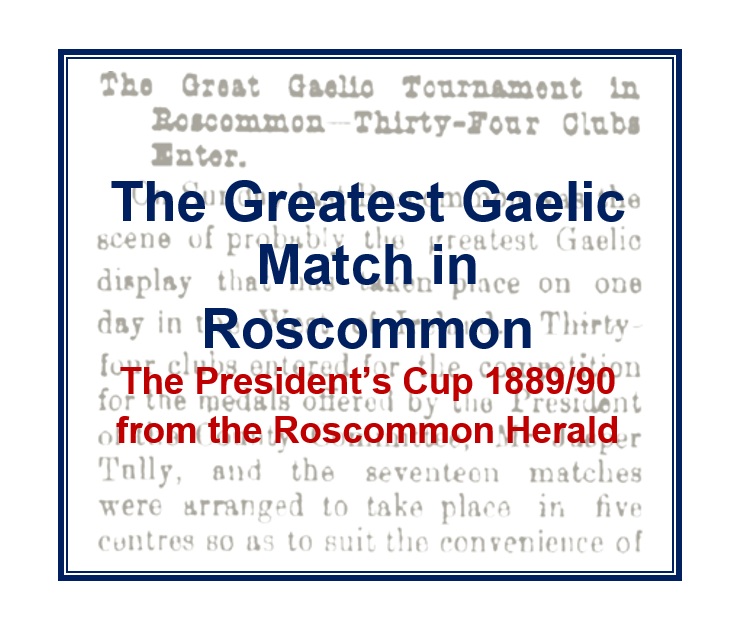In the year of Roscommon's first county championship, the President’s Cup was beyond a secondary competition and the interest (34 clubs) greatly surpassed that of the championship (16). Among the charity booklets for <a href="/HeritageWeek/">National Heritage Week</a> 2025 is one on Roscommon's first cup competition.