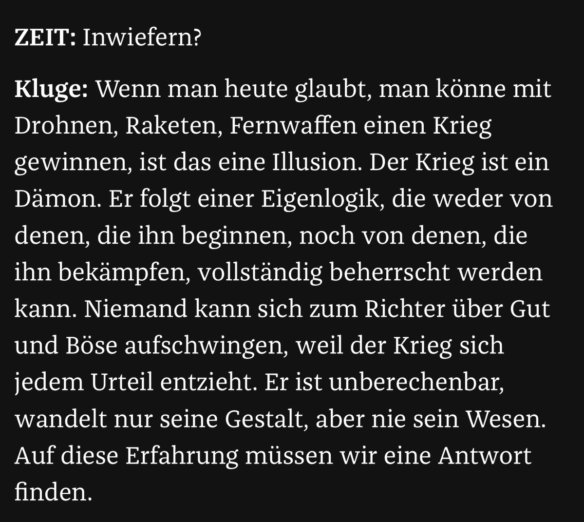AWerberger's tweet image. Krieg wird von Menschen gemacht, nicht von einem Dämon. Am Ende des Interviews will ihn Alexander Kluge gar abstrakt mit Geschichtenerzählen wie Scheherazade bekämpfen: "Der Krieg ist ein eitler Dämon, er hört sich gern selbst zu". Was für ein intellektueller deutscher Abgrund...