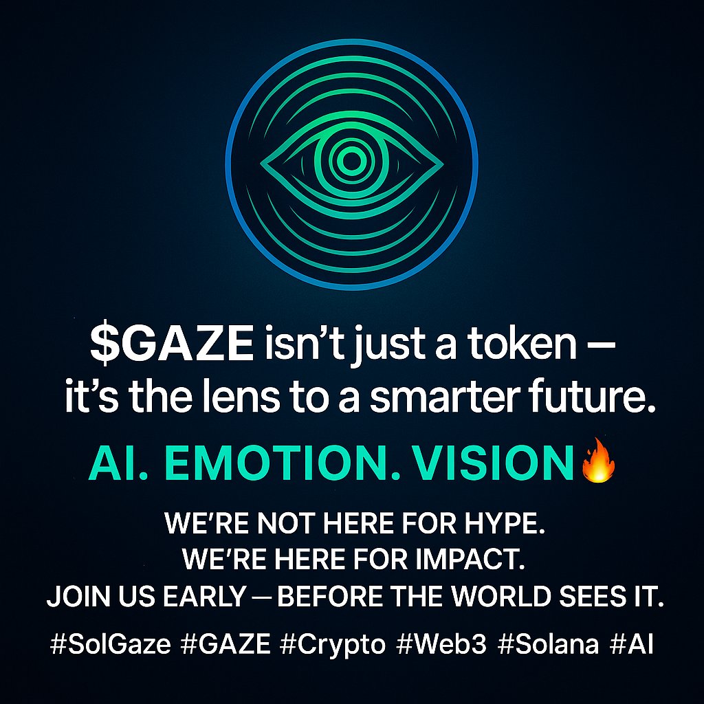 SolGaze_666's tweet photo. 👁️ The future sees you.
$GAZE isn’t a project — it’s a movement.
AI, Emotion, Web3. Let’s build what others fear to imagine.
#SolGaze #GAZE #Crypto #Web3 #AI https://t.co/cdp1KqUZth