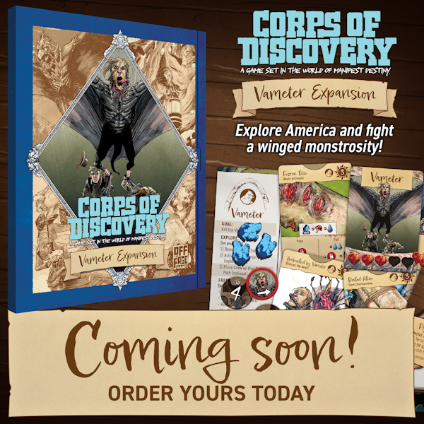Need more Corps of Discovery?? In the Vameter expansion, place your crewmembers in order to catch the terrifying Vameter in a crossfire!! 🦇 💥  New characters, gear, components, and maps!!  Ask your local retailer to pre-order your copy!