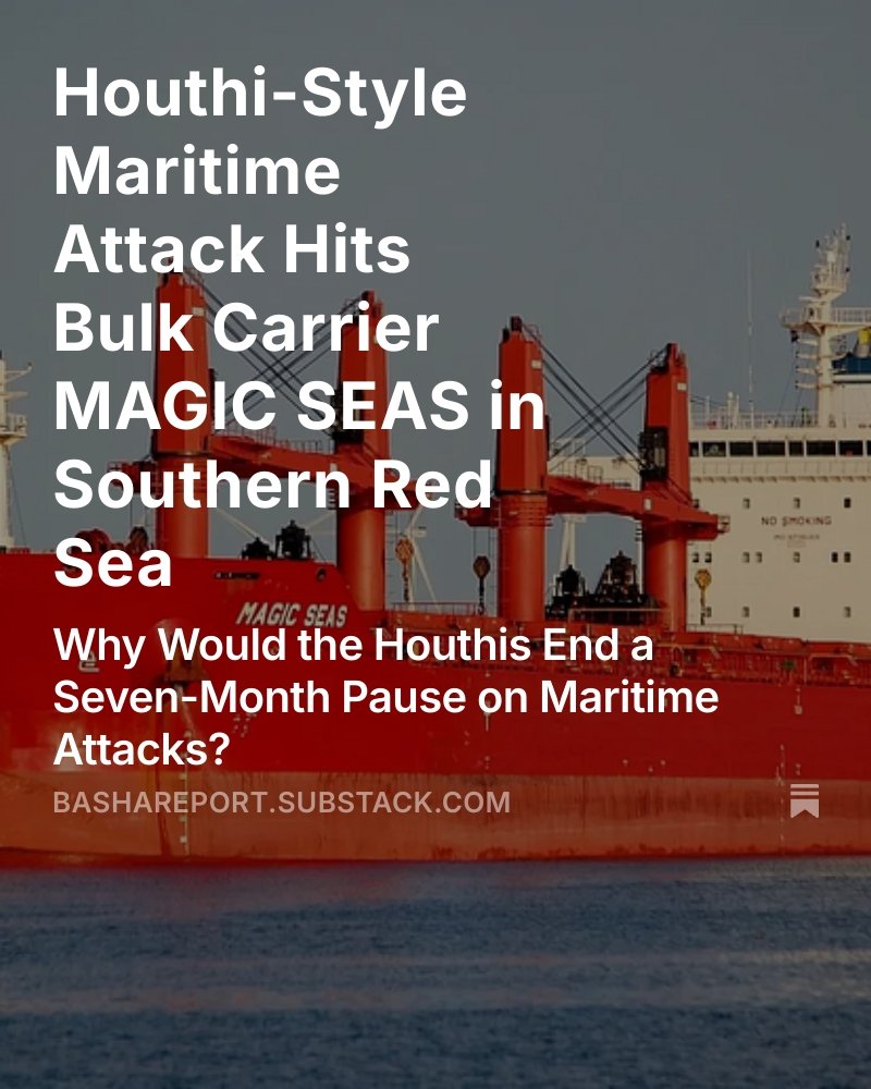 Houthi-Style Maritime Attack Hits Bulk Carrier MAGIC SEAS in Southern Red Sea
Why Would the Houthis End a Seven-Month Pause on Maritime Attacks?open.substack.com/pub/basharepor…