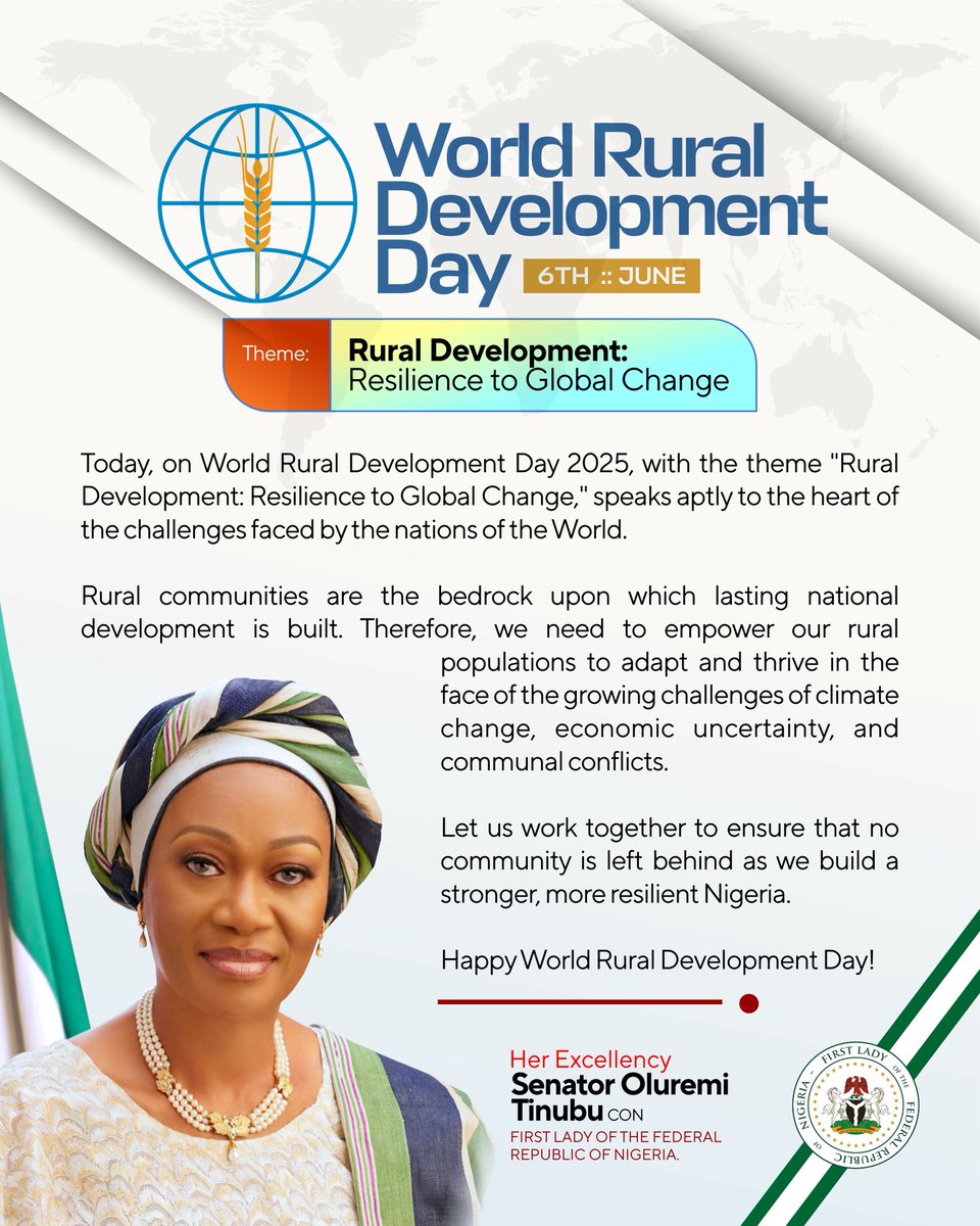 MESSAGE BY THE FIRST LADY OF THE FEDERAL REPUBLIC OF NIGERIA , HER EXCELLENCY SENATOR OLUREMI TINUBU, CON, ON WORLD RURAL DEVELOPMENT DAY (JULY 6, 2025) 

Theme: Rural Development: Resilience to Global Change

Today, on World Rural Development Day 2025, with the theme “Rural
