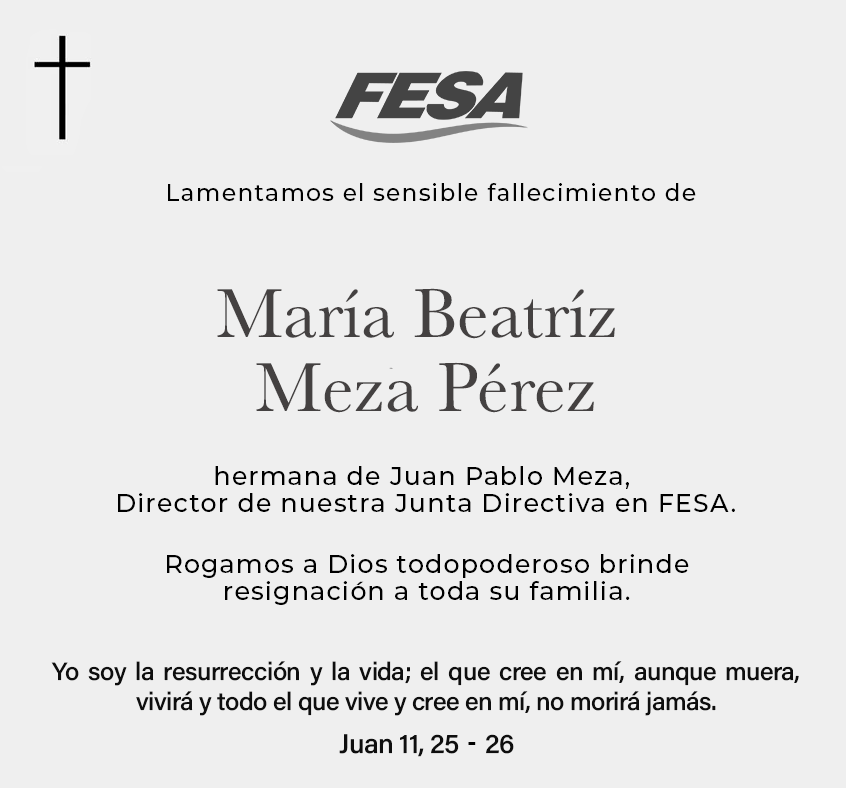 Lamentamos el fallecimiento de María Beatríz Meza Pérez, hermana de Juan Pablo Meza, Director de nuestra Junta Directiva en FESA. Nuestras condolencias a su familia y seres queridos🙏🏻