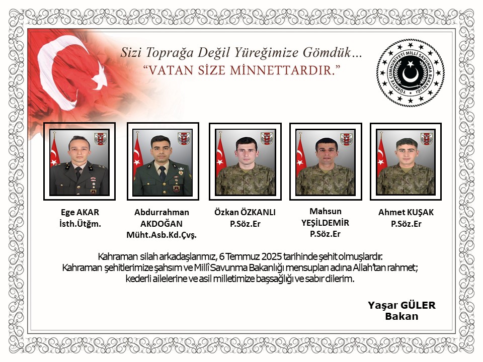 İnna Lillâhi ve İnnâ İleyhi Raciûn
Pençe-Kilit Harekâtı kapsamında 6 Temmuz 2025’te 852 Rakımlı Tepe’de yürütülen arama-tarama faaliyeti sırasında 19 Mehmetçiğimiz metan gazına maruz kalmış, 5 kahramanımız şehit olmuştur.
🇹🇷 Aziz şehitlerimize Allah’tan rahmet, diliyorum