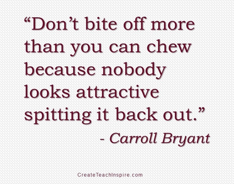 Don't bite off more than you can chew …