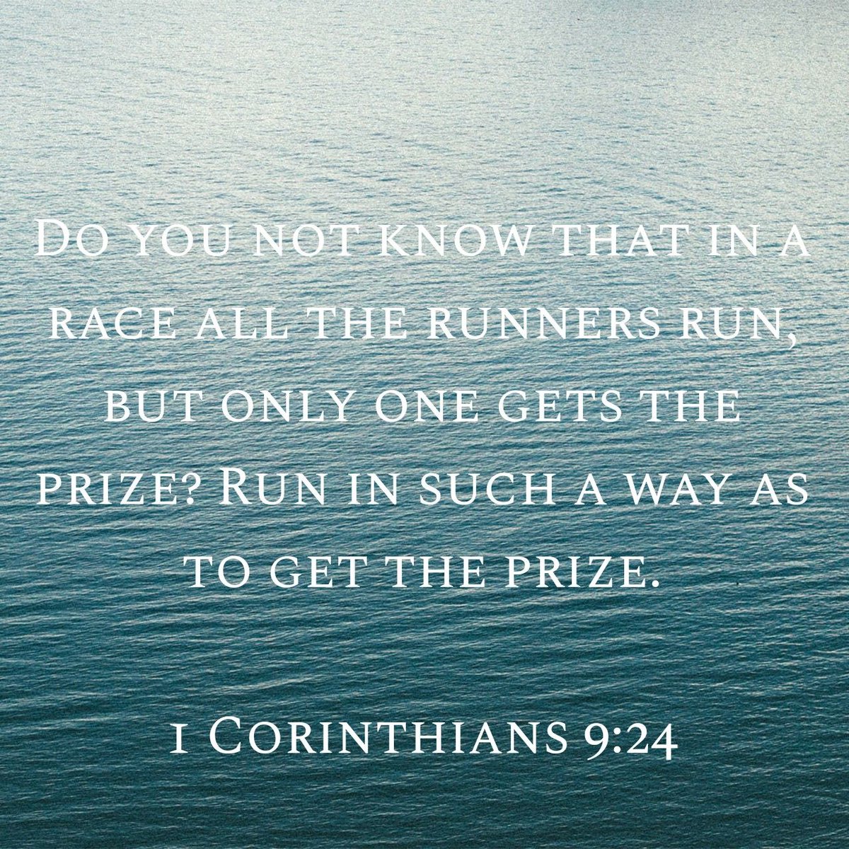 Do you not know that in a race all the runners run, but only one gets the prize? Run in such a way as to get the prize. 

1 Corinthians 9:24