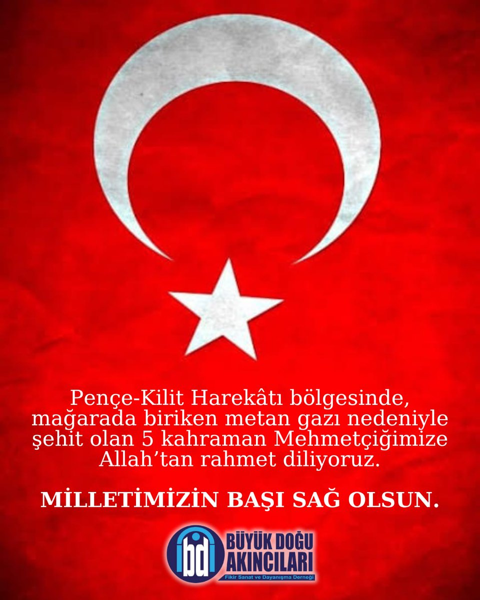 Pençe-Kilit Harekâtı bölgesinde, mağarada biriken metan gazı sebebiyle şehâdet mertebesine erişen beş kahraman Mehmetçiğimize Cenâb-ı Hak’tan rahmet, aile ve yakınları husûsen olmak üzere kederli milletimize sabr-ı cemil niyaz ediyoruz.