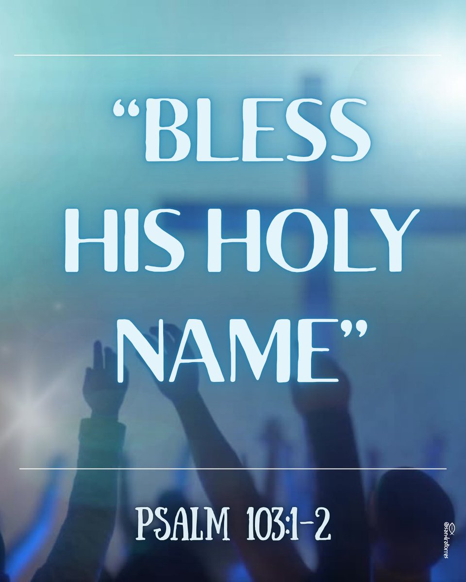 Bless the Lord, O my soul;
And all that is within me, 
Bless His holy name!
Bless the Lord, O my soul,
And forget not all His benefits.
📖 Psalm 103:1–2