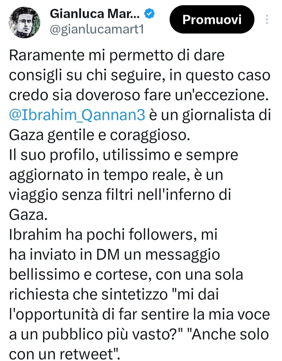gianlucamart1's tweet photo. Ho ricevuto varie segnalazioni sul comportamento scorretto di questo giornalista che ho invitato a seguire che chiede con insistenza aiuto economico.
Ho chiesto informazioni ad alcuni amici giornalisti palestinesi pregandoli di verificare: mi è stato detto che il giornalista che compare nel video è effettivamente un giornalista di Gaza ed è pure bravo ma non risulta avere account su X.
In pratica, stanno usando la sua immagine per ottenere denaro.
Il vero giornalista è stato avvisato.

Sono mortificato e chiedo umilmente scusa per il disagio arrecato. 
Mi ha "fregato" perché a me ha chiesto solo visibilità ed io ci sono cascato come un pollo.

Secondo informazioni che mi stanno arrivando, ancora in fase di verifica, pare che non siano palestinesi ma europei.

Ciò che mi fa più incazzare, non è tanto il fatto di aver carpito la mia buona fede quanto il fatto che questi atti delinquenziali creano danni enormi a quei palestinesi che hanno davvero bisogno di aiuto.

Chiedo nuovamente scusa.