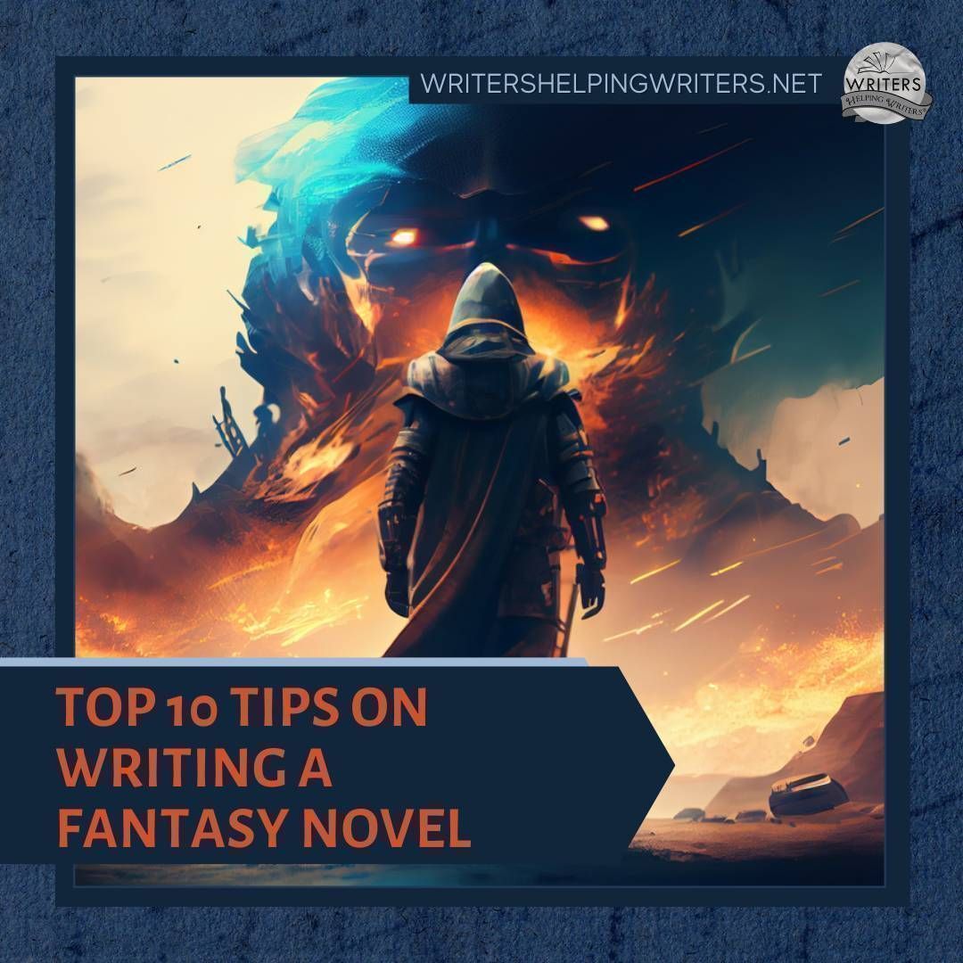 Top 10 Tips On Writing A Fantasy Novel - WRITERS HELPING WRITERS® buff.ly/45DgVPl @bang2write #writing #amwriting