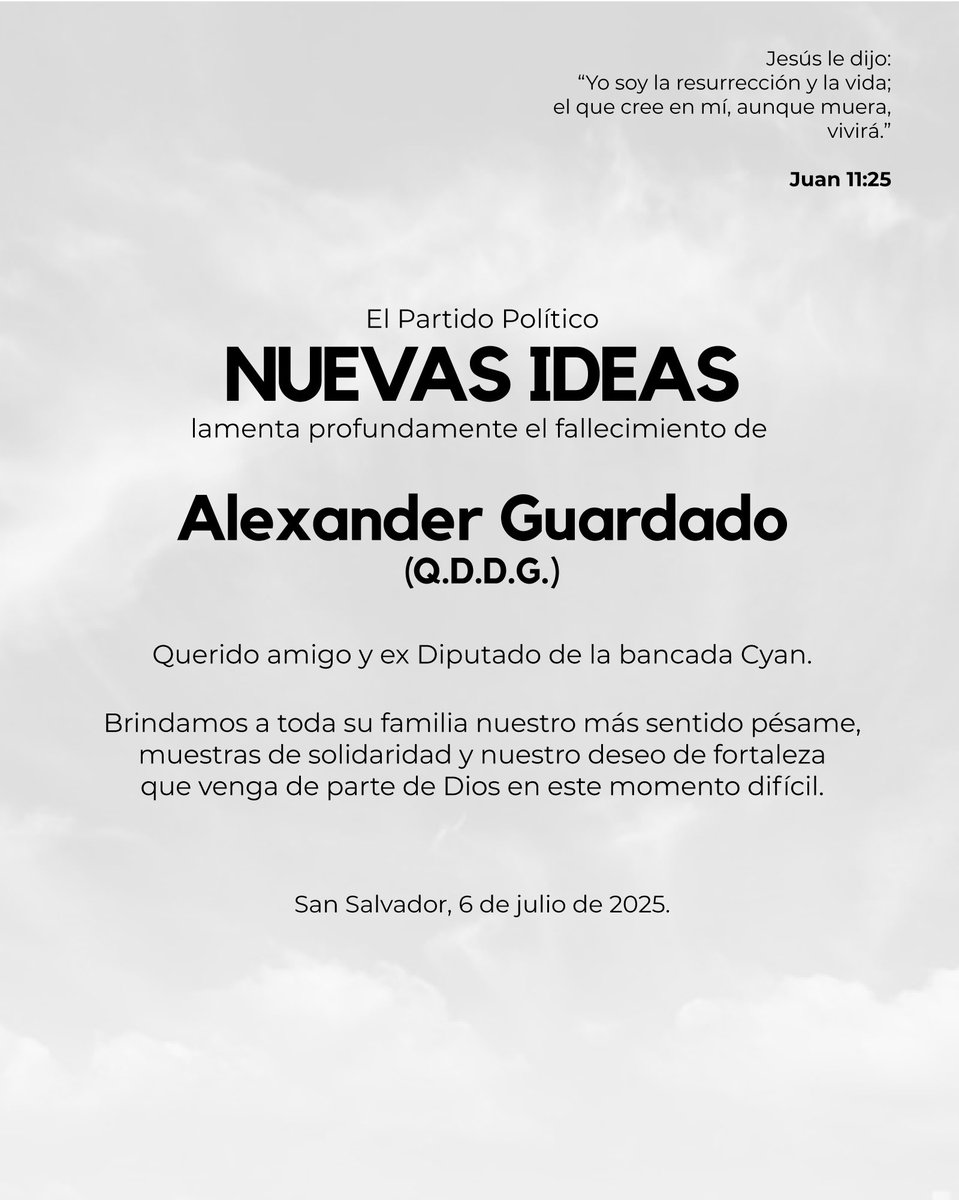 Lamentamos profundamente el fallecimiento de nuestro querido amigo y exdiputado de la Bancada Cyan, Alexander Guardado.

Elevamos una oración para que Dios conceda fortaleza y consuelo a su familia y seres queridos.

Su entrega y compromiso con el proyecto de Nuevas Ideas